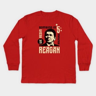 Reagan, "We Begin Bombing in 5 Minutes" Quote Kids Long Sleeve T-Shirt